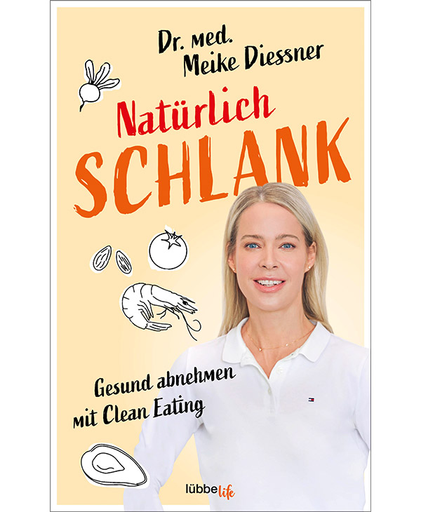 Dr. med. Meike Diessner - Natürlich schlank: Gesund abnehmen mit Clean Eating